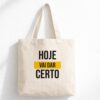 Ecobag Estampada Hoje Vai Dar Certo – Algodão Cru 38×40 cm