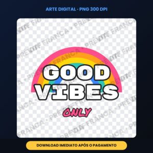 Arte Digital Good Vibes Only – PNG Transparente 300 DPI